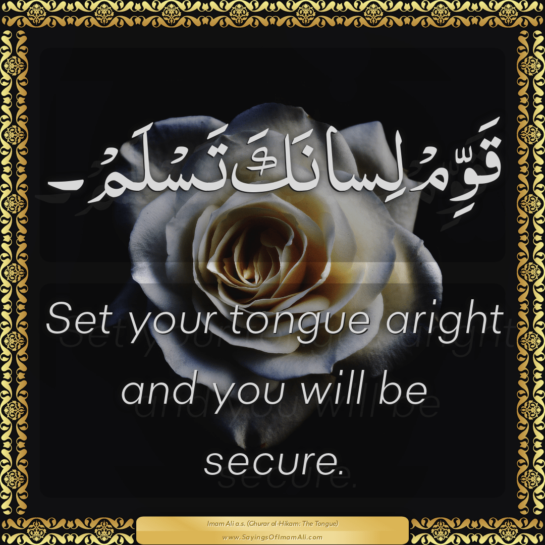 Set your tongue aright and you will be secure.